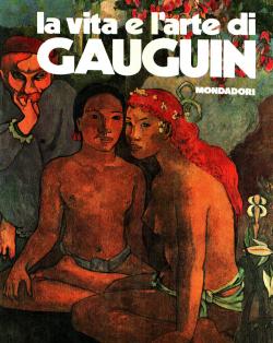 La vita e l'arte di Paul Gauguin, ricerca iconografica e didascalie a cura di Silvia Danesi con 7...