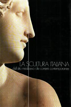 La scultura italiana dall'alto medioevo alle correnti contemporanee a cura di Rossan Bossaglia, E...