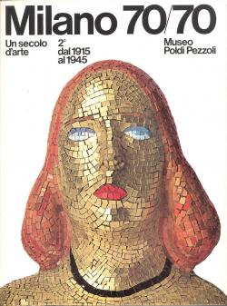 Milano 70/70 un secolo d'arte Museo Poldi Pezzoli - 2Â° dal 1915 al 1945 - 28 Aprile 10 Giugno 1971