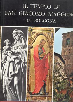 Il tempio di San Giacomo Maggiore in Bologna. Studi sulla storia e le opere d'arte regesto docume...