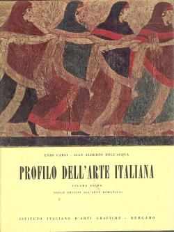 Profilo dell'Arte italiana. Volume primo dalle origini all'arte romanica. Volume secondo l'arte g...