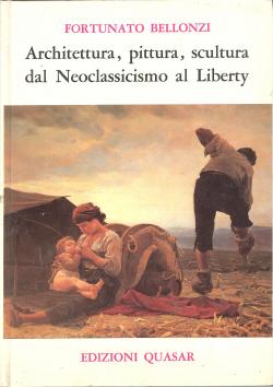 Architettura, pittura, scultura dal Neoclassicismo al Liberty. Ristampa con postilla dell'autore