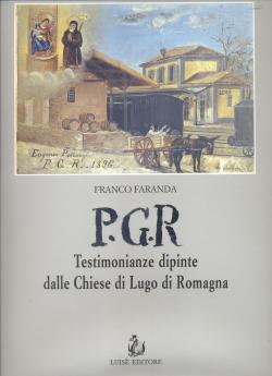 P. G. R. Testimonianze dipinte dalle Chiese di Lugo di Romagna - prefazione di Mons. Giuseppe Fab...