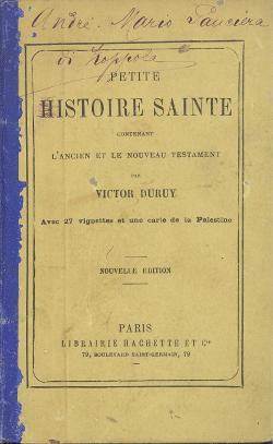 Petite histoire sainte contenant l'Ancien et le Nouveau Testament par Victor Duruy Avec vigt-sept...