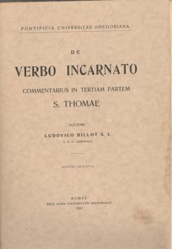 De verbo incarnato commentarius in tertiam partem S. Thomae / auctore Ludovico Billot S. I. - S. ...