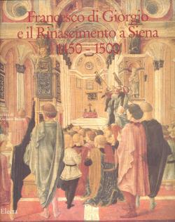 Francesco di Giorgio e il Rinascimento a Siena 1450 - 1500 / Francesco di Giorgio architetto