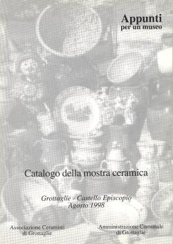 Appunti per un museo - Catalogo della mostra ceramica - Grottaglie Castello Episcopio Agosto 1998