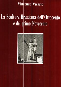 La Scultura Bresciana dell'Ottocento e del primo Novecento