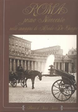 Roma il primo Novecento nelle immagini di Alfredo De Giorgio. Introduzione di Carlo Pietrangeli. ...