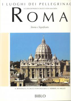 I luoghi dei pellegrinaggi Roma. A cura di Paolo Caucci von Saucken.