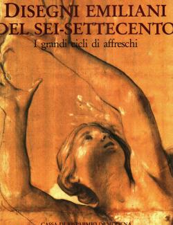 Disegni emiliani del sei-settecento I grandi cicli di affreschi