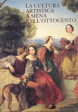 La cultura artistica a Siena nell'Ottocento. Con un saggio introduttivo di Giuliano Cantoni. Foto...
