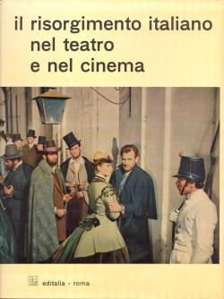 Il Risorgimento italiano nel teatro e nel cinema / a cura di Domenico Meccoli ; testi di Giovanni...