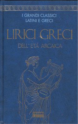 Lirici greci dell'etÃ arcaica - introduzione, traduzione e note di Enzo Mandruzzato