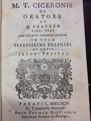 M. T. Ciceronis De Oratore ad Q. Fratrem libri tres cum delectu commentariorum in usum Serenissim...