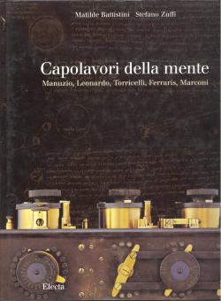 Capolavori della mente. Manuzio, Leonardo, Torricelli, Ferraris, Marconi. Introduzione di Corrado...