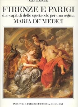 Firenze e Parigi due capitali dello spettacolo per una regina Maria De' Medici.