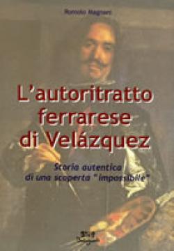 L'autoritratto ferrarese di VelÃzquez. Storia autentica di una scoperta impossibile