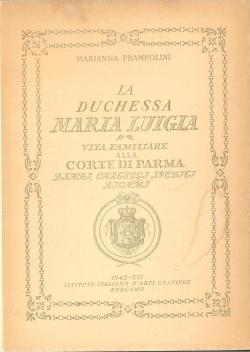 La Duchessa Maria Luigia vita familiare alla Corte di Parma diari, carteggi inediti ricami