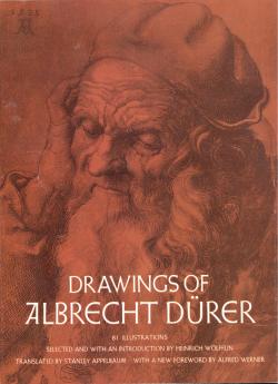 Drawings of Albrecht Durer translated by Stanley Appelbaum with a new Foreword by Alfred Werner