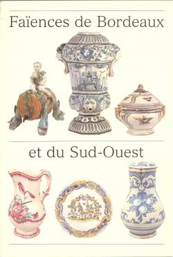 Catalogue des FaÃ ences de Bordeaux et du Sud-Ouest - Collections du Musée des Arts Décoratifs