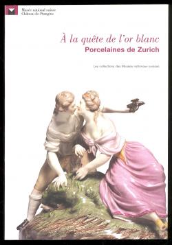 Ã la quête de l'or blanc Porcelaines de Zurich Les collections des Musées Nationaux Suisses