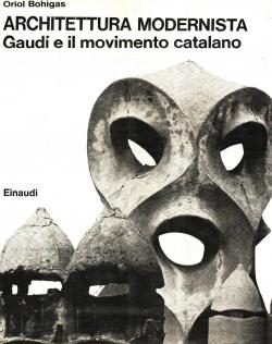 Architettura modernista Gaudi e il movimento catalano - introduzione di Bruno Zevi - fotografie d...