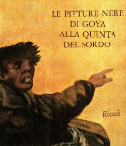 Le pitture nere di Goya alla quinta del sordo; con un'appendice di Xavier de Salas