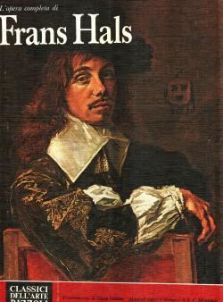 L'opera completa di Frans Hals; presentazione di Claus Grimm, apparati critici e filologici di E....