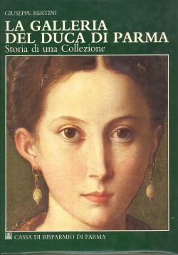 La galleria del duca di Parma - Storia di una collezione