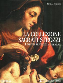 La Collezione Sacrati Strozzi - I dipinti restituiti a Ferrara introduzioni di Andrea Emiliani An...