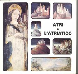 Atri e l'atriatico. Itinerari artistici in atri e nei comunÃ del suo comprensorio.