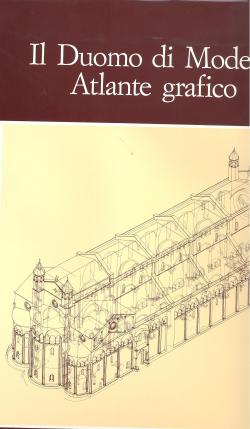 Il Duomo di Modena Atlante grafico. Rilevo architettonici e topografici di Giancarlo Palazzi. Ril...