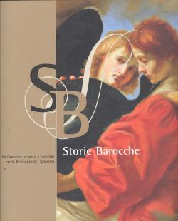 Storie barocche da Guercino a Serra e Savolini nella Romagna del Seicento. Presentazione di Andre...