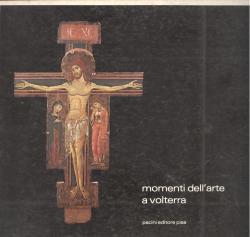Momenti dell'arte a Volterra - Volterra, palazzo Minucci Solaini agosto-settembre 1981