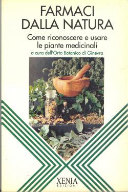 Farmaci dalla natura come riconoscere e usare le piante medicinali a cura dell'Orto Botanico di G...