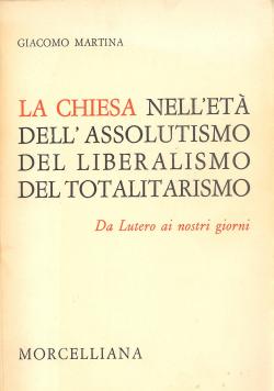 La Chiesa nell'etÃ dell'assolutismo, del liberalismo, del totalitarismo Da Lutero ai nostri giorn...