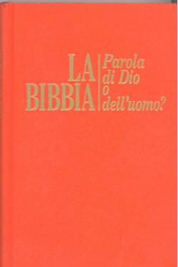 La Bibbia : parola di Dio o dell'uomo