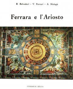 Ferrara e l'Ariosto - La Ferrariae Decus nel V Centenario della nascita del Poeta
