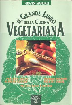 Il grande libro della cucina vegetariana - Per una sana alimentazione - Numerosissime ricette ver...