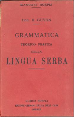 Grammatica teorico-pratica della lingua serba del Dott. Bruno Guyon professore d'Italiano nella U...