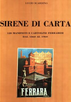 Sirene di carta 120 manifesti e cartoline ferraresi dal 1860 al 1960