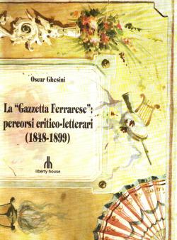 La Gazzetta Ferrarese: percorsi critico-letterari (1848-1899) - prefazione di Walter Moretti