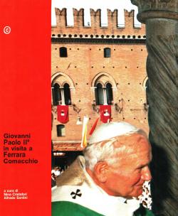 Giovanni Paolo IIÂ° in visita a Ferrara e Comacchio