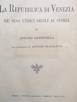 La Repubblica di Venezia ne' suoi undici secoli di storia di Antonio Battistella con prefazione d...