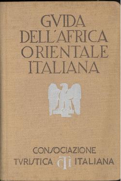 Guida d'Italia della Consociazione Turistica Italiana - Africa Orientale Italiana