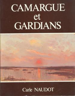 Camargue et Gardians. Illustré de nombreuses photographies et croquis dans le texte et hors texte