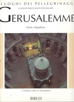 Gerusalemme storia e significato. Testi di F. Cardini, J. Ries, M. Tangheroni. A cura di Paolo Ca...