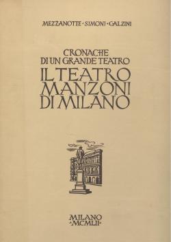Cronache di un grande teatro il Teatro Manzoni di Milano / Paolo Mezzanotte, Renato Simoni, Raffa...