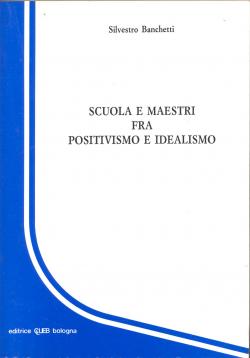 Scuola e maestri fra positivismo e idealismo.